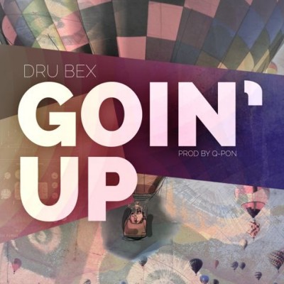 Goin’ Up | Dru Bex